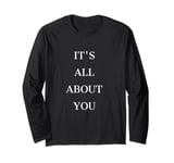 IT'S ALL ABOUT YOU Long Sleeve T-Shirt