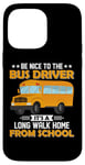 iPhone 14 Pro Max Bus Nice To The School Bus Driver It's A Long Walk Home Case