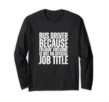 Bus Driver Is An Awesome Job Funny School Bus Driver Long Sleeve T-Shirt