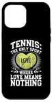 iPhone 12 Pro Max Tennis The Only Sport Where Love Means Nothing Case