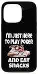 Coque pour iPhone 13 Pro Funny I'm Just Here To Play Poker And Eat Snacks Jeu de cartes