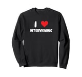 I Love Interviewing - Heart - Interview Job New Hire Apply Sweatshirt