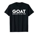 GOAT Greatest Of All Time Novelty Gift T-Shirt