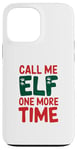 iPhone 13 Pro Max Call me elf one more time Funny Festive Christmas Xmas Movie Case