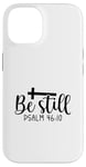 iPhone 14 Be Still Psalm Christian Religious Quote Art Faith Pun Case