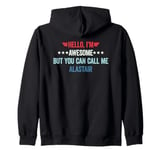 Hello I'm Awesome But You Can Call Me Alastair Zip Hoodie