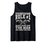 Gun Safety Rule - Don't Piss Off The Man Holding The Gun Tank Top