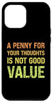 iPhone 12 Pro Max A Penny for Your Thoughts is Not Good Value Sarcastic Humor Case