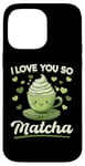 Coque pour iPhone 14 Pro Max Thé vert matcha latte I Love You So Matcha