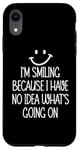 Coque pour iPhone XR I'm Smiling Because I Have No Idea What's Going On