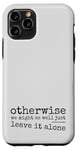 iPhone 11 Pro Just Leave It Alone! Climate Action Sarcastic Provocation Case