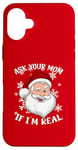 iPhone 16 Plus ASK YOUR MOM IF I'M REAL Funny Naughty Winking Santa Claus Case