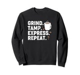 Vintage Coffee Espresso Barista Grind Tamp Express Repeat Sweatshirt