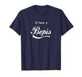 Funny I'll Have a Bepis Pun for Men Women Kids T-Shirt