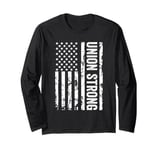 Union Strong Pro-Union Worker Labor Union Protest Long Sleeve T-Shirt