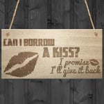 Can I Borrow A Kiss I'll Give It Back Hanging Wooden Plaque Sign Valentines Gift