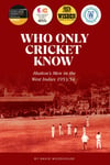 Who Only Cricket Know  Hutton&#039;s Men in the West Indies 1953/54