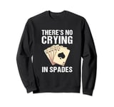 Funny Spades Card Game Royal Flush No Crying In Spades Sweatshirt