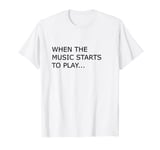 When the music starts to play House Music Song Track Dance T-Shirt