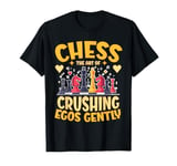 Chess Player Chess The Art Of Crushing Egos Gently T-Shirt