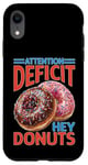 Coque pour iPhone XR Attention Deficit Hey Donuts Jeux de mots sur le TDAH ----