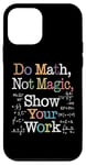 Coque pour iPhone 12 mini Do Math Not Magic Show Your Work Funny Maths Teacher Student