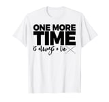 One More Time Is Always Lie Baton Tee Shirt Women Twirling T-Shirt