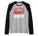 How To Keep An Idiot Busy ------- Raglan Baseball Tee