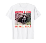 Michael Bublé Christmas Is Coming T-Shirt