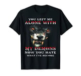 Wolf - You Left Me Alone With My Demons Now You Hate T-Shirt