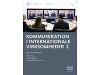 Kommunikation I Internationale Virksomheder 2 | Mie Femø Nielsen (Red.), Brian L. Due (Red.), Thomas L.W. Toft (Red..), Gitte Gravengaard (Red.), Ann Merrit Rikke Nielsen (Red.) | Språk: Dansk