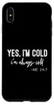 iPhone XS Max Yes I Am Cold I'm Always Cold 24/7 Case