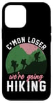 iPhone 12 mini Funny Hiker C'mon Loser We're Going Hiking Case