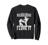 I Love Kickboxing Funny Proud Kickboxer Sweatshirt