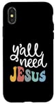 Coque pour iPhone X/XS Y' all need Jesus Christian Citation Son of God Bible believer
