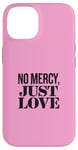 Coque pour iPhone 14 No Mercy Just Love Funny Sarcastic Saint-Valentin