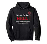 I Can't Go To HELL Satan Has A Restraining Order Against Me Pullover Hoodie