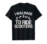 Stunt Scooter scootering I was made to ride Scooters T-Shirt