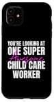 iPhone 11 You're Looking at One Super Awesome Child Care Worker Case