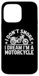 Coque pour iPhone 14 Pro Max Sports automobiles - I Don't Snore I Dream I'm A Motorcycle