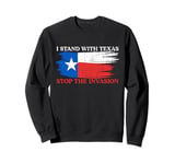 I Stand With Texas Stop the Invasion Sweatshirt