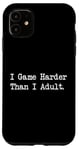 Coque pour iPhone 11 I Game Harder Than I Jeu amusant pour adulte