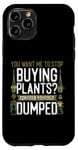 iPhone 11 Pro Plant Lover Gardening You Want Me To Stop Buying Plants? Case