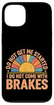 Coque pour iPhone 13 Do Not Get Me Started I Do Not Come With Brakes -------