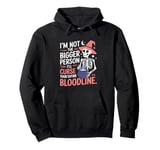 I Am Not The Bigger Person I Will Curse Your Bloodline Funny Pullover Hoodie