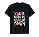 Funny Retro Quote You need to calm down T-Shirt