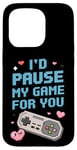 Coque pour iPhone 15 Pro I'd Pause My Game for You – Citation d'amour des joueurs