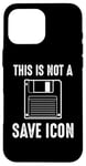 Coque pour iPhone 16 Pro Max Citation amusante de Computer Nerd - This Is Not a Save Icon