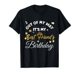 Out of my way it's my best friend birthday girl T-Shirt