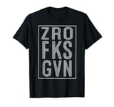 Zero F ks Given Bold Graphic Zro Fks Gvn T-Shirt